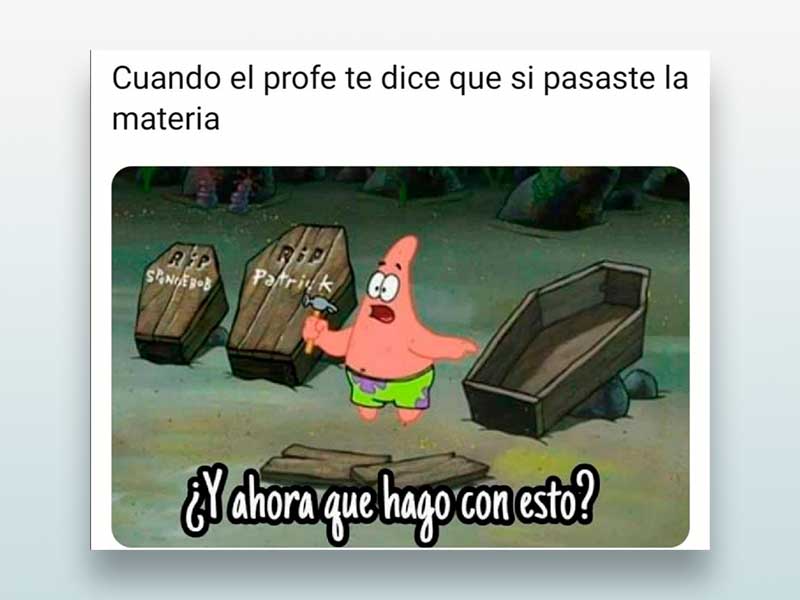 Cuando el profe te dice que si pasaste